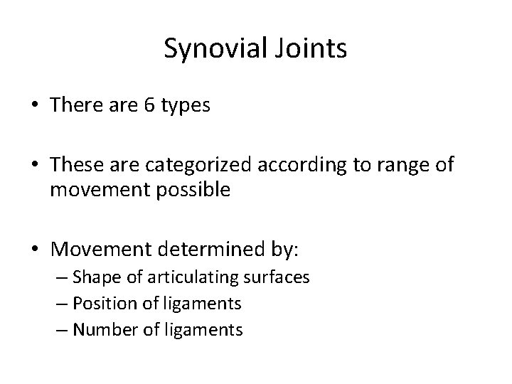 Synovial Joints • There are 6 types • These are categorized according to range