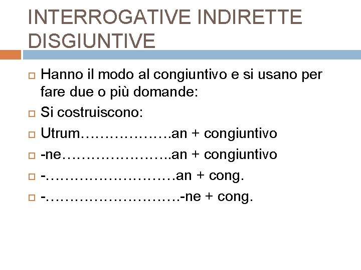 INTERROGATIVE INDIRETTE DISGIUNTIVE Hanno il modo al congiuntivo e si usano per fare due