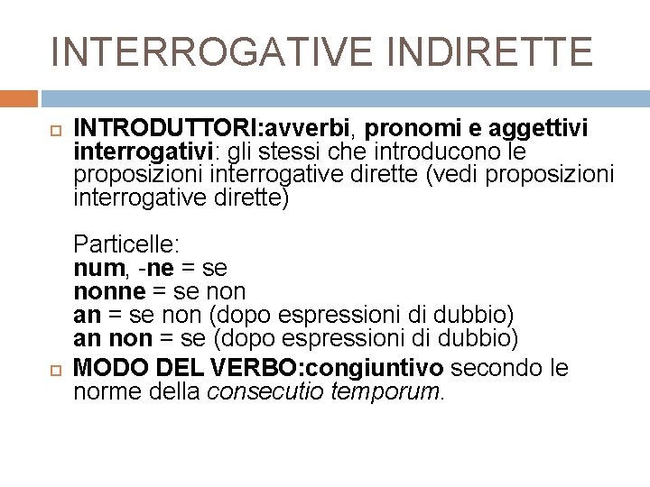 INTERROGATIVE INDIRETTE INTRODUTTORI: avverbi, pronomi e aggettivi interrogativi: gli stessi che introducono le proposizioni