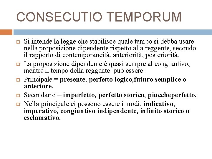 CONSECUTIO TEMPORUM Si intende la legge che stabilisce quale tempo si debba usare nella