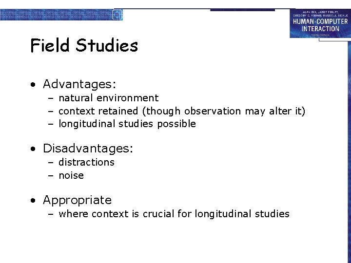 Field Studies • Advantages: – natural environment – context retained (though observation may alter