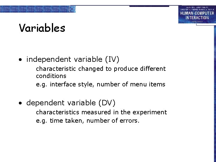 Variables • independent variable (IV) characteristic changed to produce different conditions e. g. interface