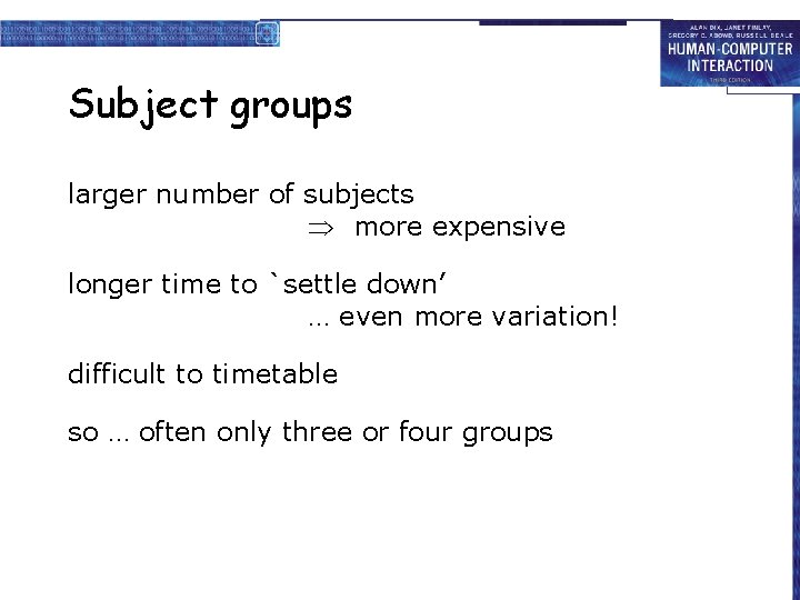 Subject groups larger number of subjects more expensive longer time to `settle down’ …