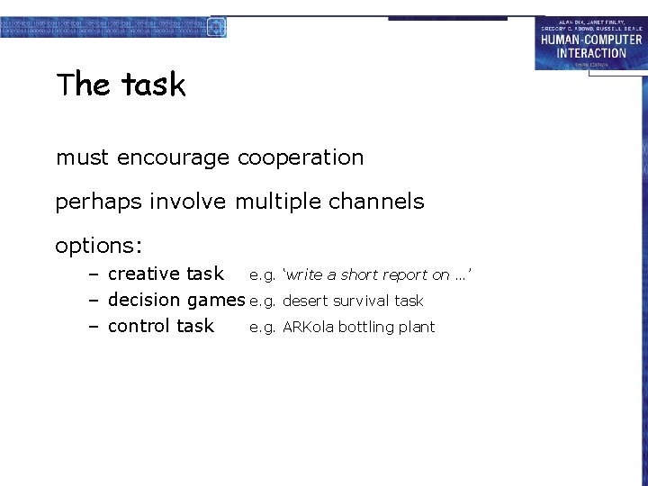 The task must encourage cooperation perhaps involve multiple channels options: – creative task e.