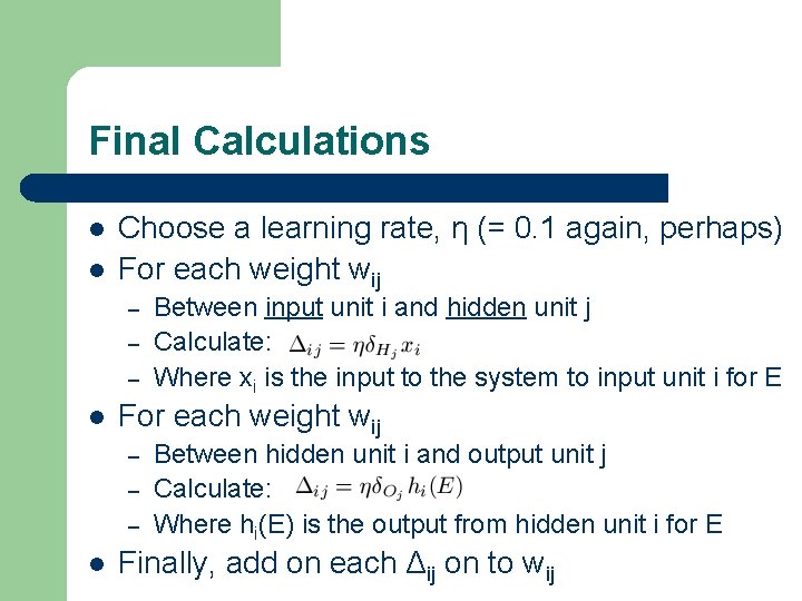 Final Calculations l l Choose a learning rate, η (= 0. 1 again, perhaps)