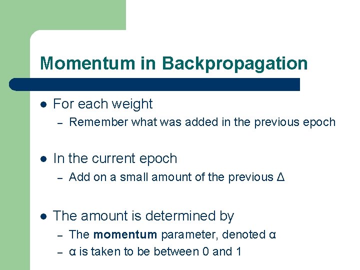 Momentum in Backpropagation l For each weight – l In the current epoch –