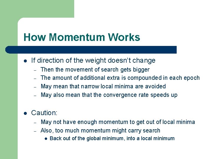 How Momentum Works l If direction of the weight doesn’t change – – l