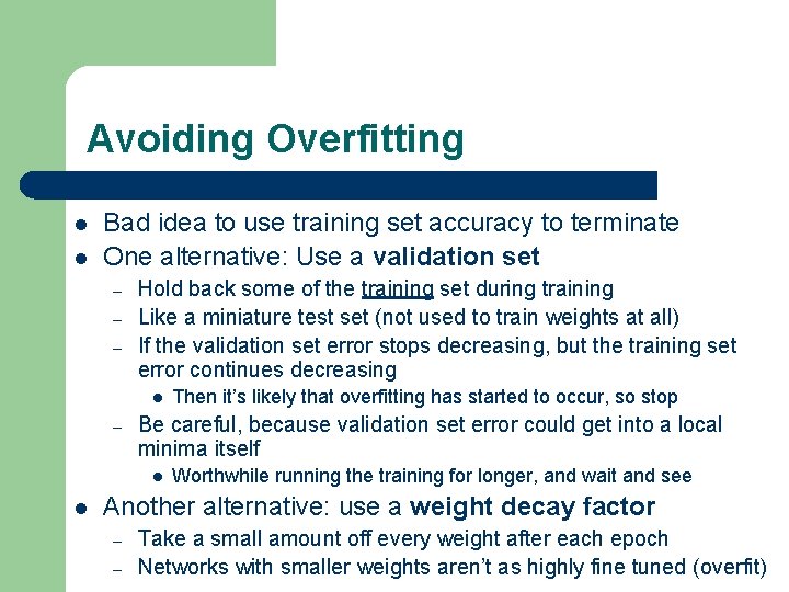 Avoiding Overfitting l l Bad idea to use training set accuracy to terminate One