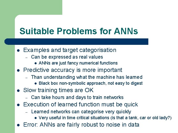 Suitable Problems for ANNs l Examples and target categorisation – Can be expressed as