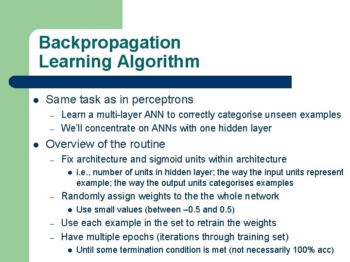 Backpropagation Learning Algorithm l Same task as in perceptrons – – l Learn a