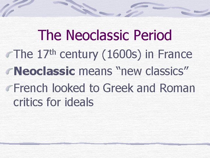 The Neoclassic Period The 17 th century (1600 s) in France Neoclassic means “new