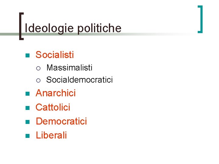 Ideologie politiche n Socialisti ¡ ¡ n n Massimalisti Socialdemocratici Anarchici Cattolici Democratici Liberali