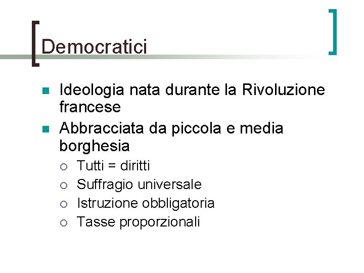 Democratici n n Ideologia nata durante la Rivoluzione francese Abbracciata da piccola e media