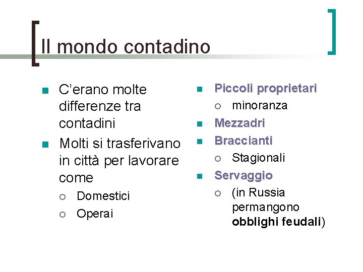 Il mondo contadino n n C’erano molte differenze tra contadini Molti si trasferivano in