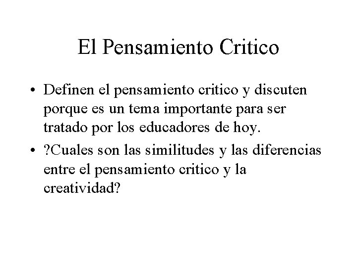 El Pensamiento Critico • Definen el pensamiento critico y discuten porque es un tema