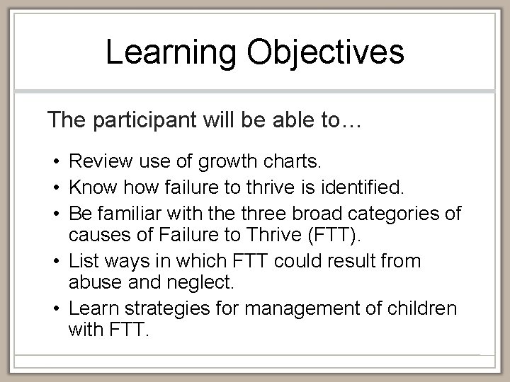 Learning Objectives The participant will be able to… • Review use of growth charts.