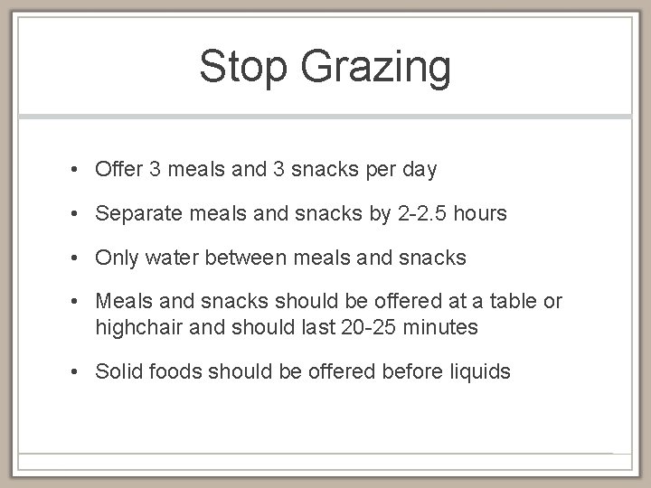 Stop Grazing • Offer 3 meals and 3 snacks per day • Separate meals