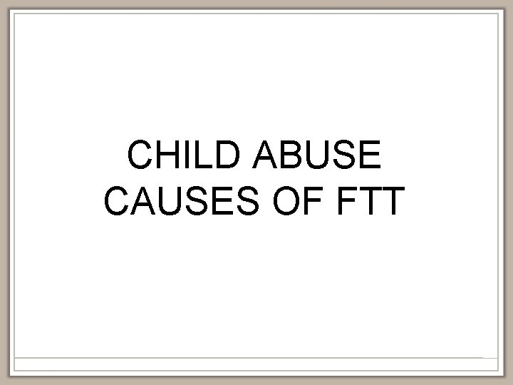 CHILD ABUSE CAUSES OF FTT 