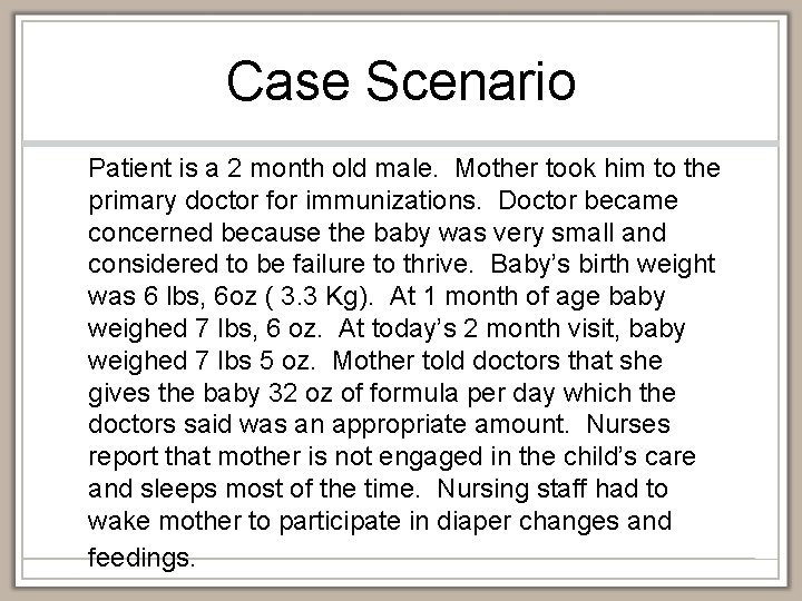 Case Scenario Patient is a 2 month old male. Mother took him to the