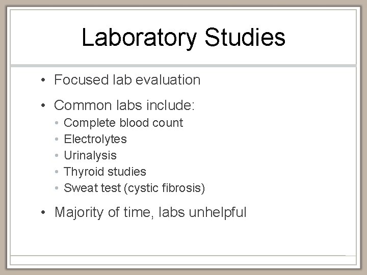 Laboratory Studies • Focused lab evaluation • Common labs include: • • • Complete