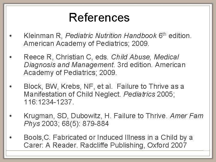 References • Kleinman R, Pediatric Nutrition Handbook 6 th edition. American Academy of Pediatrics;