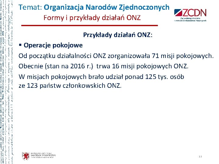 Temat: Organizacja Narodów Zjednoczonych Formy i przykłady działań ONZ Przykłady działań ONZ: § Operacje