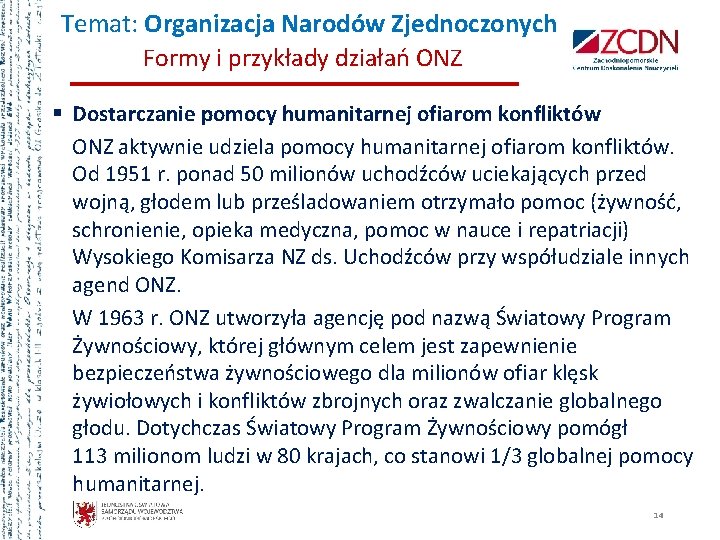 Temat: Organizacja Narodów Zjednoczonych Formy i przykłady działań ONZ § Dostarczanie pomocy humanitarnej ofiarom