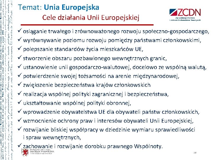 Temat: Unia Europejska Cele działania Unii Europejskiej ü osiąganie trwałego i zrównoważonego rozwoju społeczno-gospodarczego,