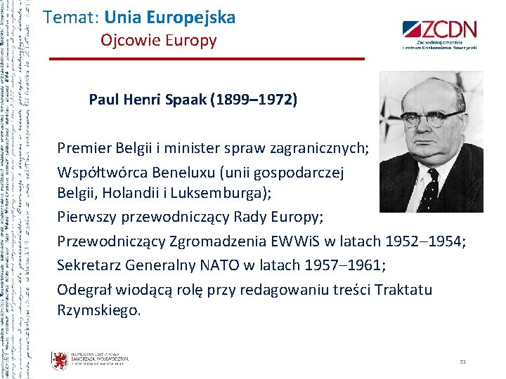 Temat: Unia Europejska Ojcowie Europy Paul Henri Spaak (1899– 1972) Premier Belgii i minister