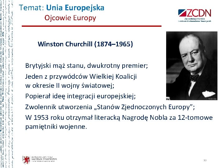 Temat: Unia Europejska Ojcowie Europy Winston Churchill (1874– 1965) Brytyjski mąż stanu, dwukrotny premier;