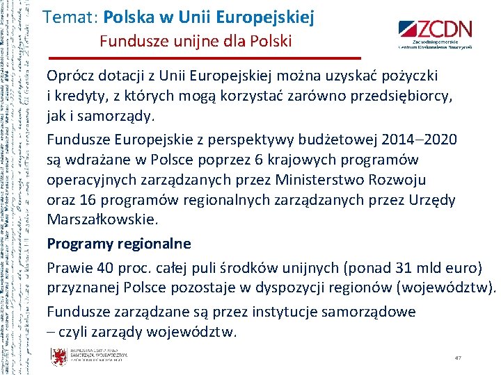 Temat: Polska w Unii Europejskiej Fundusze unijne dla Polski Oprócz dotacji z Unii Europejskiej