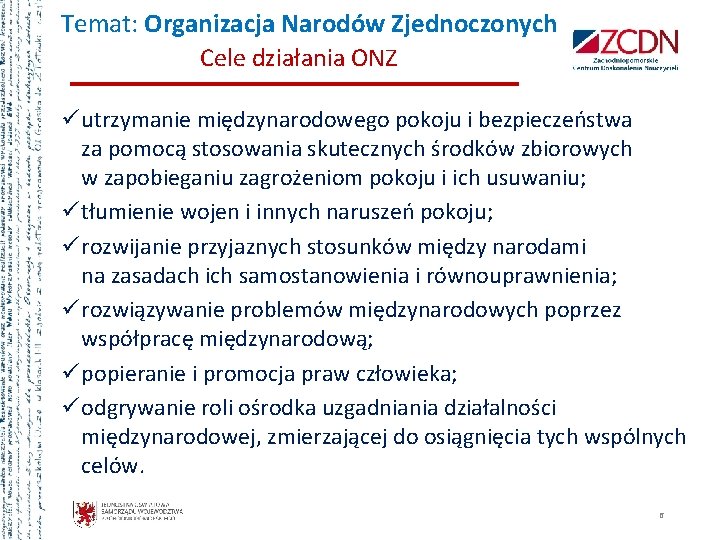 Temat: Organizacja Narodów Zjednoczonych Cele działania ONZ ü utrzymanie międzynarodowego pokoju i bezpieczeństwa za