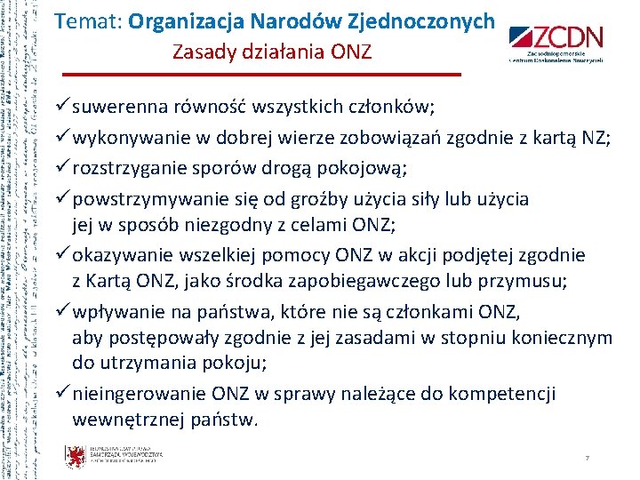 Temat: Organizacja Narodów Zjednoczonych Zasady działania ONZ ü suwerenna równość wszystkich członków; ü wykonywanie