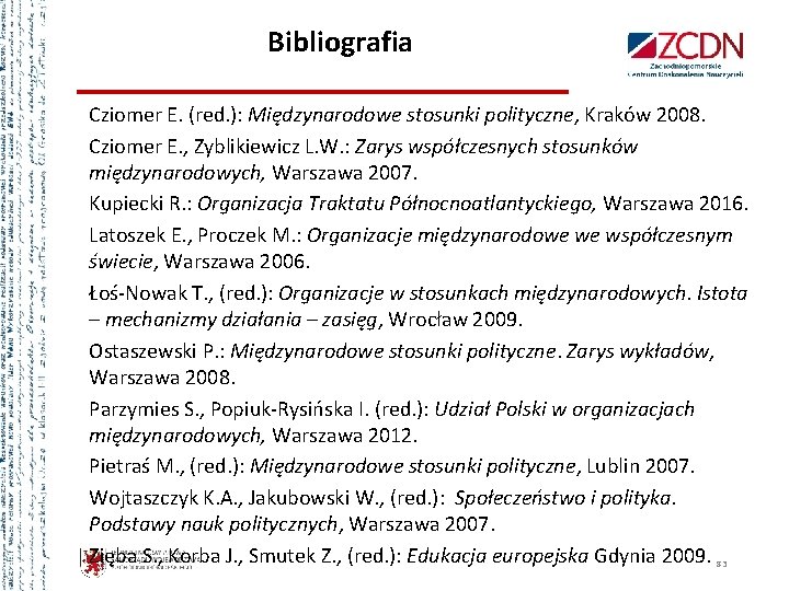 Bibliografia Cziomer E. (red. ): Międzynarodowe stosunki polityczne, Kraków 2008. Cziomer E. , Zyblikiewicz