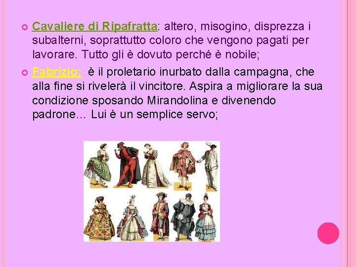 Cavaliere di Ripafratta: altero, misogino, disprezza i subalterni, soprattutto coloro che vengono pagati per