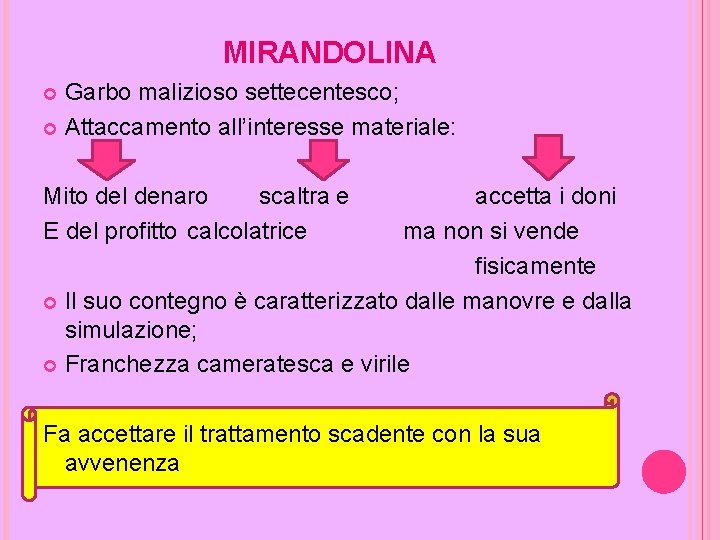 MIRANDOLINA Garbo malizioso settecentesco; Attaccamento all’interesse materiale: Mito del denaro scaltra e E del