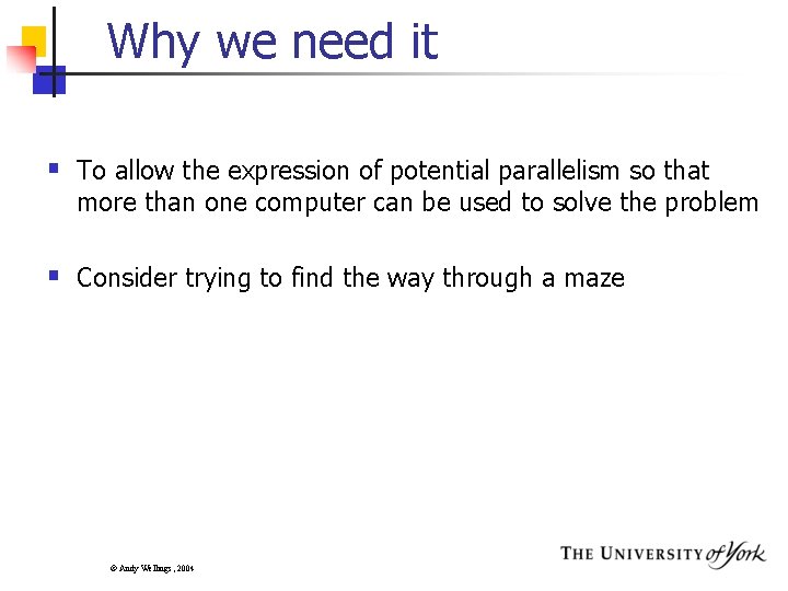 Why we need it § To allow the expression of potential parallelism so that Why we need it § To allow the expression of potential parallelism so that