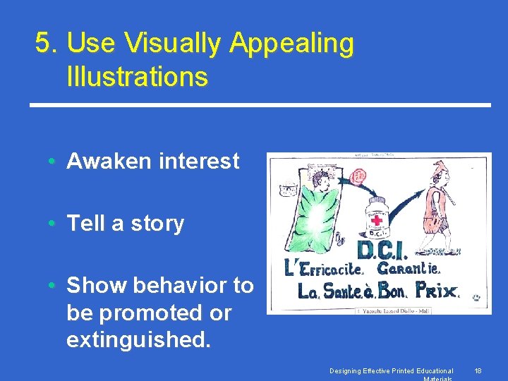 5. Use Visually Appealing Illustrations • Awaken interest • Tell a story • Show