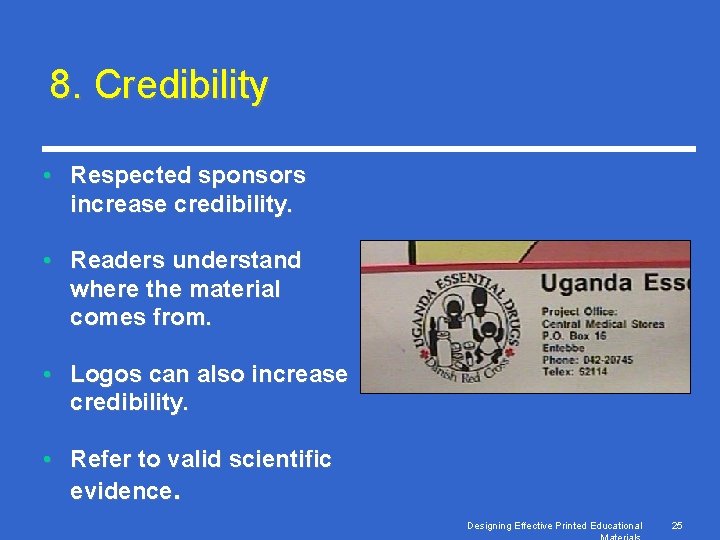8. Credibility • Respected sponsors increase credibility. • Readers understand where the material comes