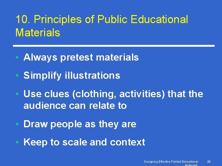 10. Principles of Public Educational Materials • Always pretest materials • Simplify illustrations •