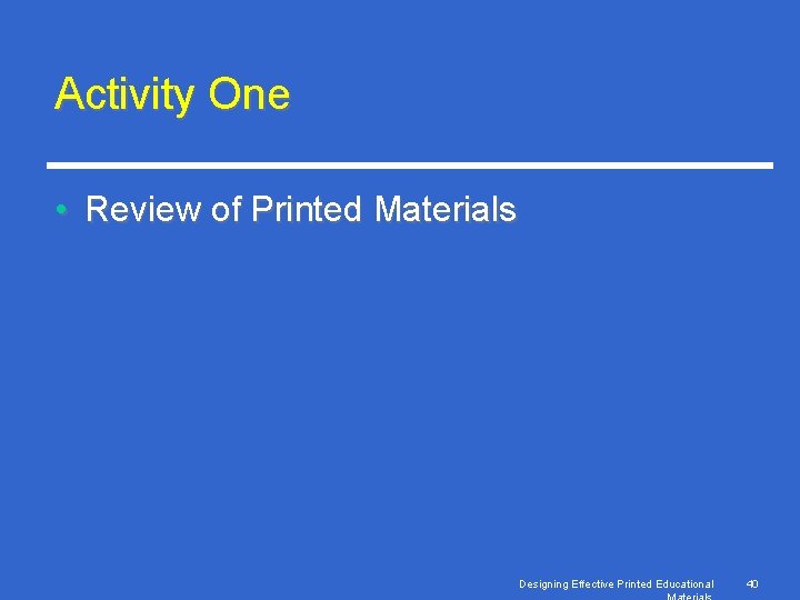 Activity One • Review of Printed Materials Designing Effective Printed Educational 40 