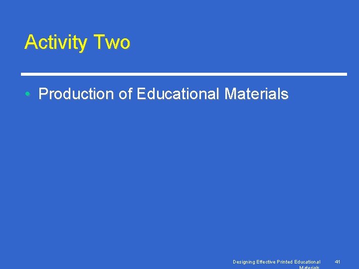 Activity Two • Production of Educational Materials Designing Effective Printed Educational 41 