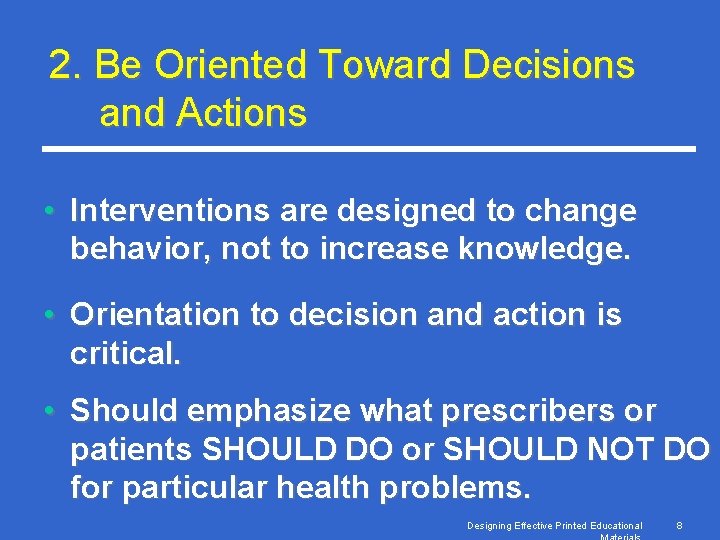 2. Be Oriented Toward Decisions and Actions • Interventions are designed to change behavior,