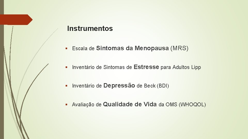 Instrumentos § Escala de Sintomas da Menopausa (MRS) § Inventário de Sintomas de Estresse