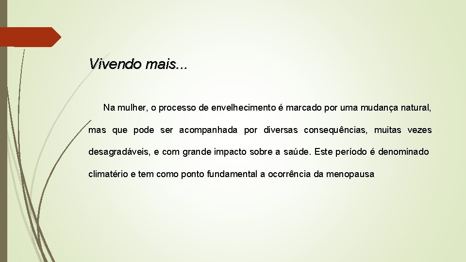 Vivendo mais. . . Na mulher, o processo de envelhecimento é marcado por uma