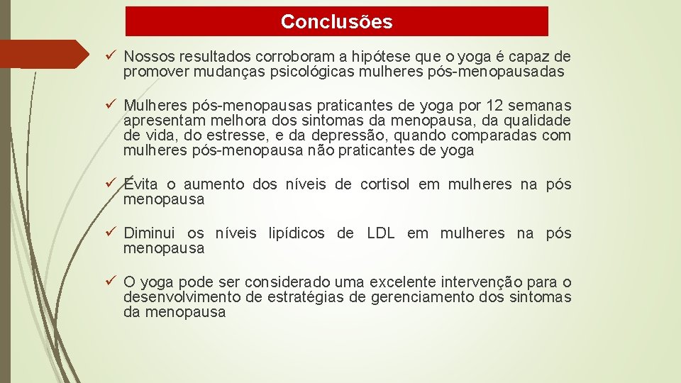 Conclusões ü Nossos resultados corroboram a hipótese que o yoga é capaz de promover