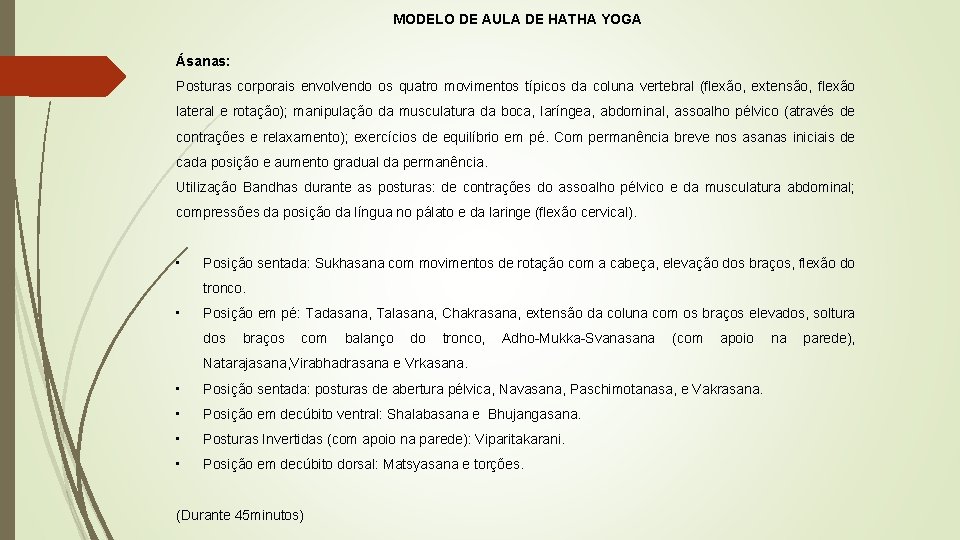 MODELO DE AULA DE HATHA YOGA Ásanas: Posturas corporais envolvendo os quatro movimentos típicos