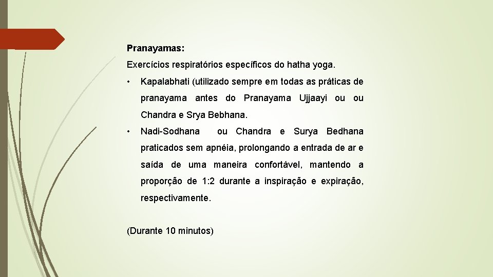 Pranayamas: Exercícios respiratórios específicos do hatha yoga. • Kapalabhati (utilizado sempre em todas as