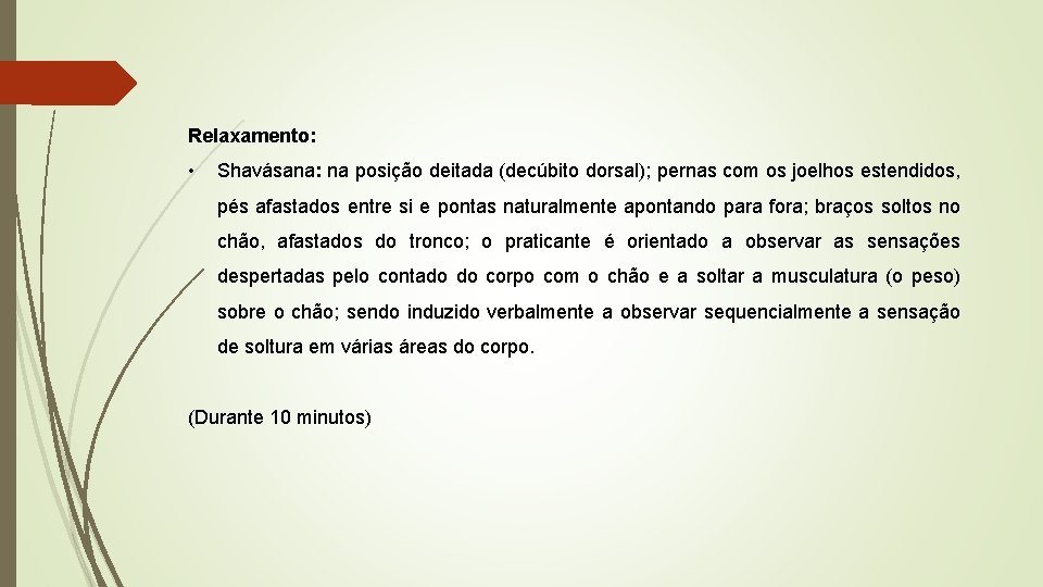  Relaxamento: • Shavásana: na posição deitada (decúbito dorsal); pernas com os joelhos estendidos,