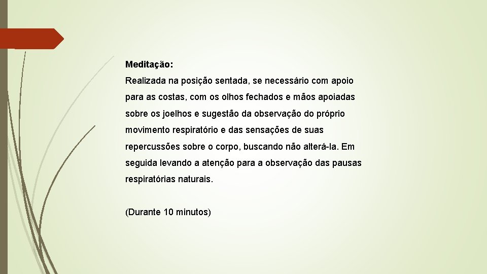 Meditação: Realizada na posição sentada, se necessário com apoio para as costas, com os